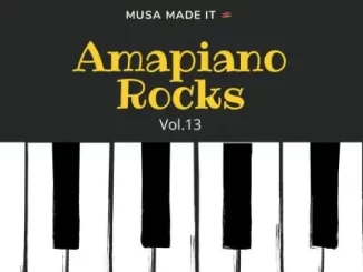 Musa Made It – Amapiano Rocks vol. 13
