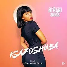 Nthabi Sings – Ksazoshuba ft. Lizwi Wokuqala