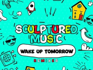 SculpturedMusic – Wake up Tomorrow (Remixes)