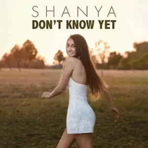 Shanya – Don’t Know Yet