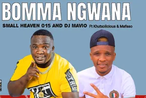 Small Heaven 015 & DJ Mavio – Bomma Ngwana Ft Khutxolicious & Mafaso