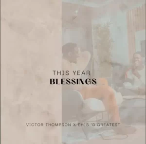 This Year (Blessing) – Victor Thompson X Ehis D Greatest