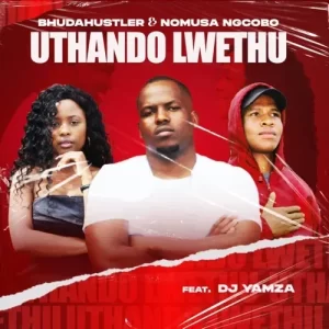 Bhudahustler – UThando Lwethu ft. Nomusa Ngcobo & Dj Yamza