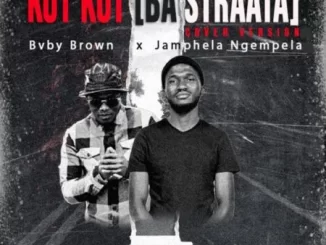 Bvby Brown & JamPhela Ngempela – Kot Kot (Ba Straata Cover Version)
