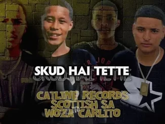 Catline Records – Skud Hai Tette ft. Scottish SA & Woza Carlito