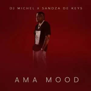 DJ Michel – Ama Mood ft. Sandza De Keys