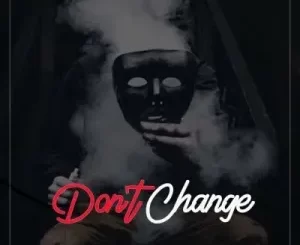 DJ Nails – Don’t Change ft Leon Lee, Mmachiina & Mash T