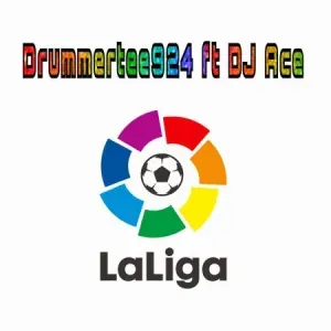 DrummeRTee924 – LaLiga ft DJ Ace