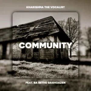Kharishma – Community ft Ba Bethe Gaoshazen