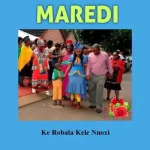 Maredi – Ke Robala Kele Nnoxi (Song)