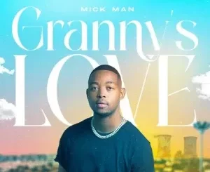 Mick Man – Granny’s Love 2.0 ft. Kelvin Momo