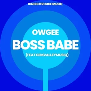 OwGee Burgundy – Boss Babe ft. GemValleyMusiQ