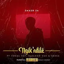 Smash SA – ‎Ngik’thandile ft. Ceeka, Vocal Kat & Katlego Sax