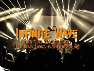 Sva The Dominator, Hewena Jack & Nyamza ZA – Infinite Wave