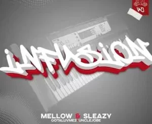 Uncle jobe, Gelesto, Mellow & Sleazy – Infusion ft Gotaluvme2