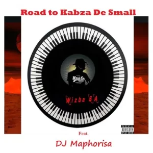 Wizba SA – Road to Kabza De Small Ft. DJ Maphorisa