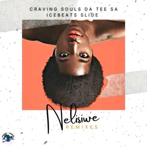 Craving Souls, Da Tee SA & Ice Beats Slide – Nelisiwe (Remixes)