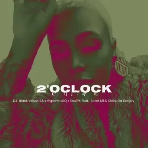 DJ Black Velvet SA, SoulPk & HyperMusiQ – 2’Oclock ft Stocks Da Deejay & Scott M1
