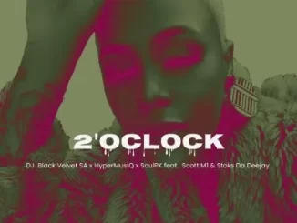 DJ Black Velvet SA, SoulPk & HyperMusiQ – 2’Oclock ft Stocks Da Deejay & Scott M1