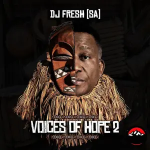 DJ Fresh (SA) – Voices of Hope 2