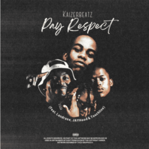 KaizerbeatZ ft JAYHood, Landrose & Touchline – Pay Respect
