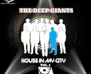 The Deep Giants – House in My City, Vol. 2