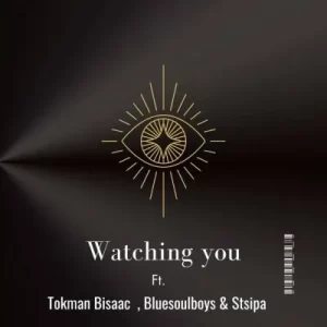 Tokman Bisaac, Bluesoulboys & Stsipa Da Deej – Watching You