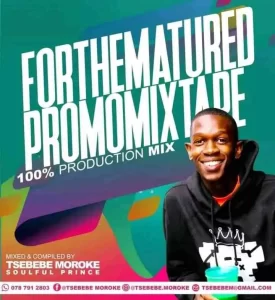 Tsebebe Moroke – For The Matured Promo Mixtape (100% Production Mix)