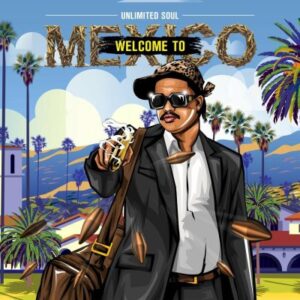 Unlimited Soul – Welcome To Mexico