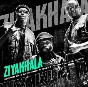Cooper SA – Ziyakhala ft Murumba Pitch, Tyler ICU, KDD & Dutch