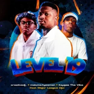 Creative DJ, Malume.hypeman, KayGee The Vibe, Major League DJz – Level 19