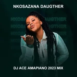 DJ Ace – Nkosazana Daughter (Amapiano Mix 2023)