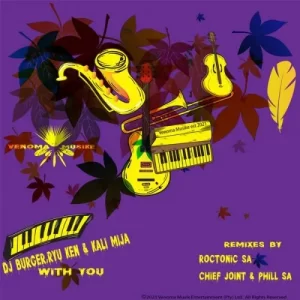 DJ Burger, Ryu Ken & Kali Mija – With You (Chief Joint & Phill SA Authentic Mix)