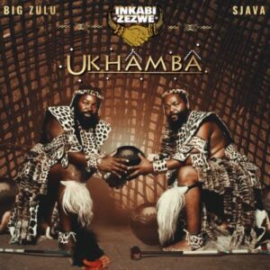 Inkabi Zezwe, Sjava & Big Zulu – Ukhamba (Artwork, Tracklist, Release Date)