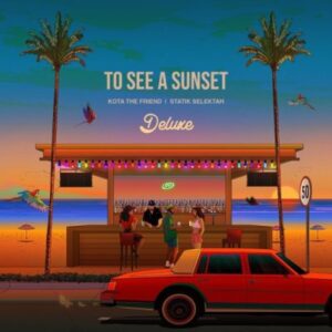 Kota the Friend & Statik Selektah – To See a Sunset (Deluxe)