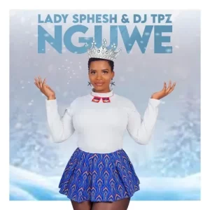 Lady Sphesh & DJ Tpz – Nguwe