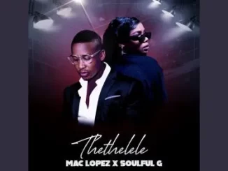 Mac lopez – Thethelele ft. Soulful G