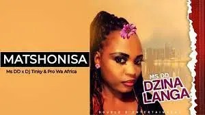 Ms DD x Dj Tinky – Matshonisa Ft. Pro Wa Africa