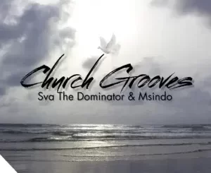 Sva The Dominator & Msindo – Church Grooves ft. Jiji Qhosha
