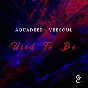 Aquadeep – Used To Be (Original Mix)