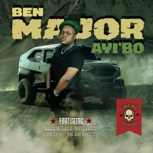Ben Major – Ayibo (Iwewe) ft Bello No Gallo, Triple Faces, Koppz Deep, BNG & VYN Code