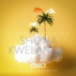 DJ Maphorisa & Visca – Shona Kwelanga (Remix) ft Sweetsher & Da Muziqal Chef