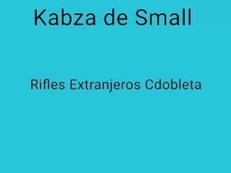 Kabza De Small – Rifles Extranjeros Cdobleta