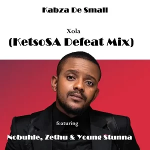 Kabza De Small – Xola ft. Nobuhle, Zethu & Young Stunna (KetsoSA Defeat Mix)