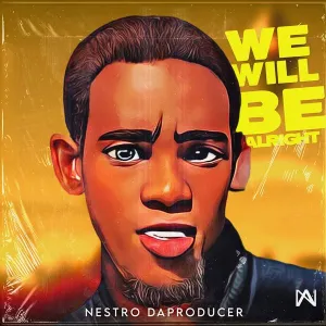 Nestro DaProducer – We Will Be Alright