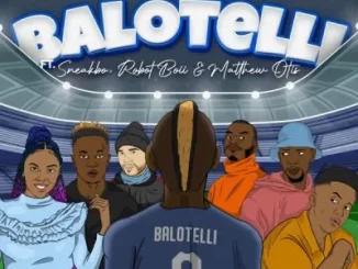 Sho Madjozi, CTT Beats & Tashinga – Balotelli ft Sneakbo, Robot Boii & Matthew Otis