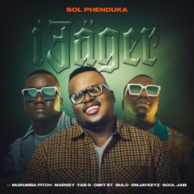 Sol Phenduka ft Murumba Pitch, Marsey, Fab G, Omit ST, Bulo, Emjaykeyz & Soul Jam – iJager
