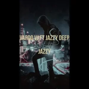 Vardo VJ & Jazzy Deep – Jazzy