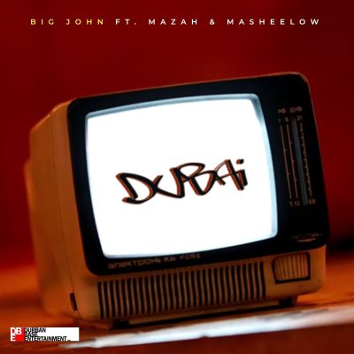 Big John ft Mazah & Masheelow – DUBAI
