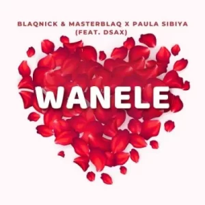 Blaqnick & MasterBlaq & Paula Sibiya – Wanele ft DSax